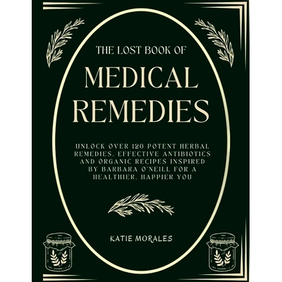 预订 The Lost Book of Medical Remedies: Unlock Over 120 Potent Herbal Remedies, Effective Antibiotics and Organic Recipe
