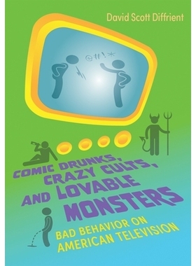 预订 Comic Drunks, Crazy Cults, and Lovable Monsters: Bad Behavior on American Television 滑稽的醉汉，疯狂的邪典和可爱的