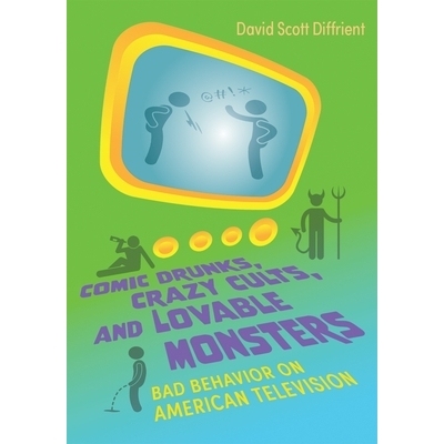 预订 Comic Drunks, Crazy Cults, and Lovable Monsters: Bad Behavior on American Television 滑稽的醉汉，疯狂的邪典和可爱的