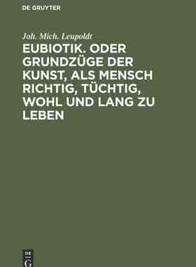 【预订】Eubiotik. Oder Grundzüge der Kunst, als Mensch richtig, tüchtig, w 9783111220888
