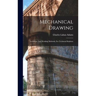 预订 Mechanical Drawing: Technique And Working Methods, For Technical Students: 9781017245684