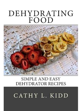 预订 Dehydrating Food: Simple and Easy Dehydrator Recipes: 9781494353858