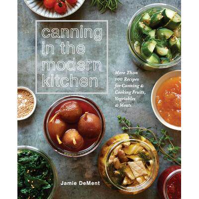 预订 Canning in the Modern Kitchen: More Than 100 Recipes for Canning and Cooking Fruits, Vegetables, and Meats: A Cookb