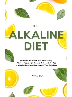 预订 The Alkaline Diet: Reset and Rebalance Your Health Using Alkaline Foods & pH Balance Diet - Includes Top 6 Alkaline