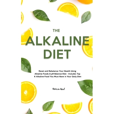 预订 The Alkaline Diet: Reset and Rebalance Your Health Using Alkaline Foods & pH Balance Diet - Includes Top 6 Alkaline