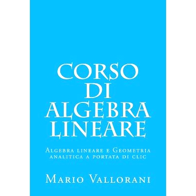 预订 Corso di Algebra lineare: Algebra lineare e Geometria analitica a portata di clic: 9781505609189