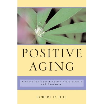 预订 Positive Aging: A Guide for Mental Health Professionals and Consumers 积极老龄化：心理健康专业人员和消费者指南: 978