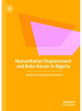 预订 Humanitarian Displacement and Boko Haram in Nigeria 人道主义流离失所与尼日利亚的博科*: 9783030997861