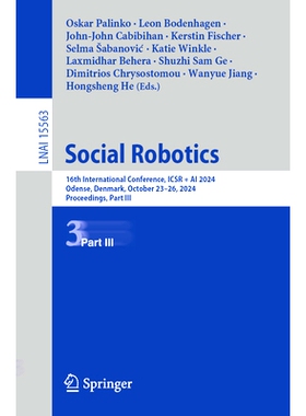预订 Social Robotics: 16th International Conference, ICSR + AI 2024, Odense, Denmark, October 23–26, 2024, Proceedings,