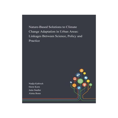 [预订]Nature-Based Solutions to Climate Change Adaptation in Urban Areas: Linkages Between Science, Policy 9781013268618