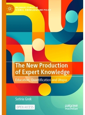 预订 The New Production of Expert Knowledge: Education, Quantification and Utopia 专家知识的新产生：教育、量化与乌托邦（