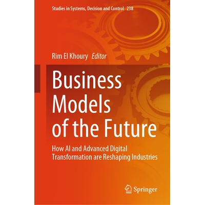 预订 Business Models of the Future How AI and Advanced Digital Transformation are Reshaping Industries 未来的商业模式：