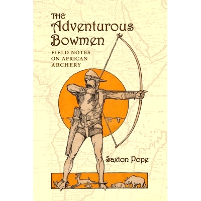预订 The Adventurous Bowmen: Field Notes on African Archery: 9781948986816