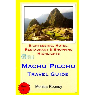 预订 Machu Picchu Travel Guide: Sightseeing, Hotel, Restaurant & Shopping Highlights: 9781508851288