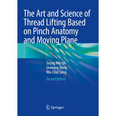 预订 The Art and Science of Thread Lifting Based on Pinch Anatomy and Moving Plane 基于捏取解剖学与移动平面理论的线雕技