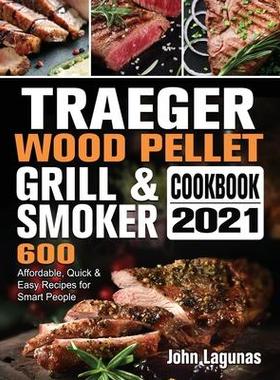 [预订]Traeger Wood Pellet Grill & Smoker Cookbook 2021: 600 Affordable, Quick & Easy Recipes for Smart Peo 9781802446852