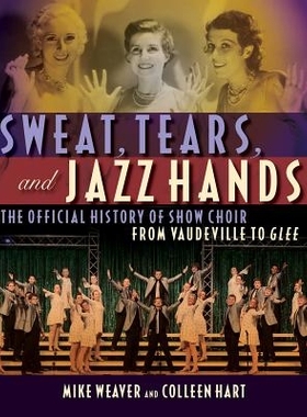 预订 Sweat, Tears and Jazz Hands: The Official History of Show Choir from Vaudeville to Glee: 9781557837721