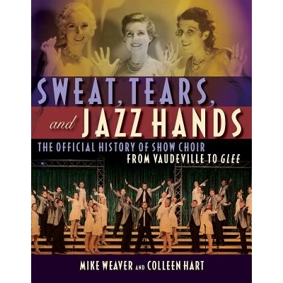 预订 Sweat, Tears and Jazz Hands: The Official History of Show Choir from Vaudeville to Glee: 9781557837721