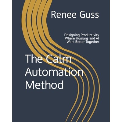 预订 The Calm Automation Method: Designing Productivity Where Humans and AI Work Better Together 9798246411261