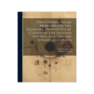 [预订]Two Geometrical Memoirs On the General Properties of Cones of the Second Degree, and On the Spherica 9781021719669