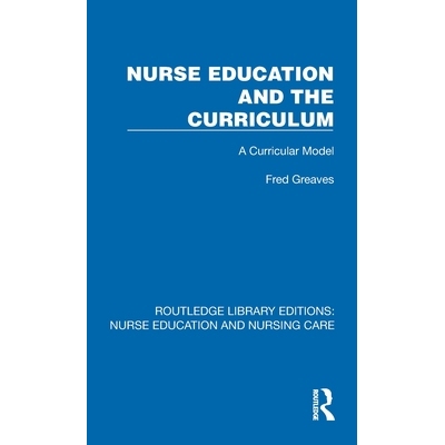 预订 Nurse Education and the Curriculum: A Curricular Model 护士教育与课程：课程模式（重印版）: 9781041112389