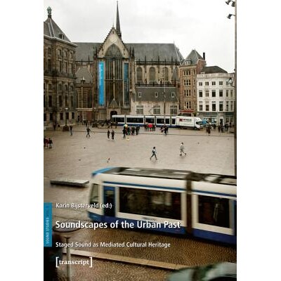 预订 Soundscapes of the Urban Past: Staged Sound as Mediated Cultural Heritage: 9783837621792