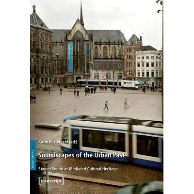 预订 Soundscapes of the Urban Past: Staged Sound as Mediated Cultural Heritage: 9783837621792