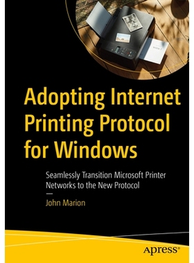 预订 Adopting Internet Printing Protocol for Windows: Seamlessly Transition Microsoft Printer Networks to the New Protoc