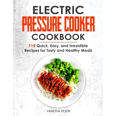 预订 Electric Pressure Cooker Cookbook: 115 Quick, Easy, and Irresistible Recipes for Tasty and Healthy Meals: 979865692