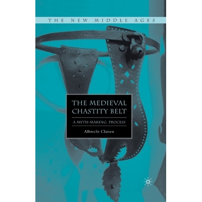 预订 The Medieval Chastity Belt: A Myth-Making Process: 9781349536276