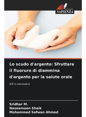 预订 Lo scudo d’argento: Sfruttare il fluoruro di diammina d’argento per la salute orale: SDF in odontoiatria: 9786209