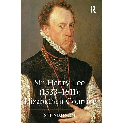 预订 Sir Henry Lee (1533-1611): Elizabethan Courtier 亨利·李爵士 1533-1611：伊丽莎白一世的朝臣: 9781032923888