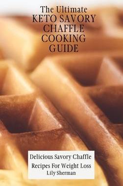 [预订]The Ultimate KETO Savory Chaffle Cooking Guide: Delicious Savory Chaffles Recipes For Weight Loss 9781802699227