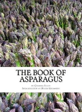 预订 The Book of Asparagus: With Sections also on Celery, Salsify, Scorzonera and Sea Kale: 9781541211605
