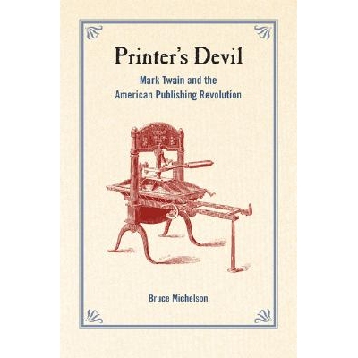 预订 Printer’s Devil: Mark Twain and the American Publishing Revolution 印刷者的魔鬼：马克 吐温与美国出版*: 97805202475