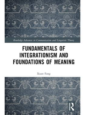 预订 Fundamentals of Integrationism and Foundations of Meaning 整合主义基础与意义构建根基: 9781032884615