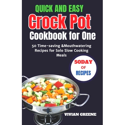 预订 Quick and Easy Crock Pot Cookbook for One: 50 Time-saving &Mouthwatering Recipes for Solo Slow Cooking Meals: 97988