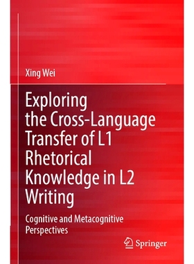 预订 Exploring the Cross-Language Transfer of L1 Rhetorical Knowledge in L2 Writing: Cognitive and Metacognitive Perspec