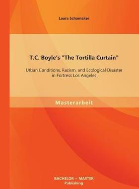 [预订]T.C. Boyle’s the Tortilla Curtain: Urban Conditions, Racism, and Ecological Disaster in Fortress L 9783956841088