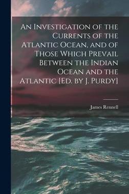 [预订]An Investigation of the Currents of the Atlantic Ocean, and of Those Which Prevail Between the India 9781016805773