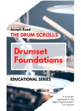 预订 The Drum Scrolls: Drumset Foundations: A Wholistic Approach to the Beginning Drummer’s First Groove: 9798862228656