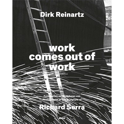 预订 work comes out of work: Fotografien zu Skulpturen von Richard Serra: 9783969993422