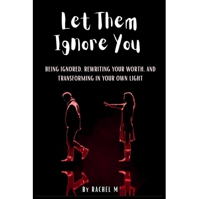预订 Let Them Ignore You: Book 7 of the Let Them Teach You Book Series Ignored, Unseen, and Still Becoming Silence, Deta