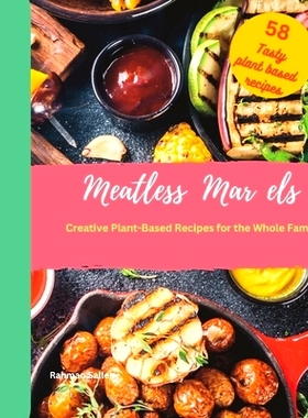 预订 Meatless Marvels: Creative Plant-Based Recipes for the Whole Family 无肉奇迹：适合全家人的创意植物食谱: 97983758734
