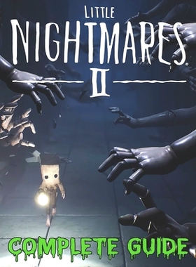 预订 Little Nightmares II COMPLETE GUIDE: Become A Pro Player in Little Nightmares II (Best Tips, Tricks, Walkthroughs a