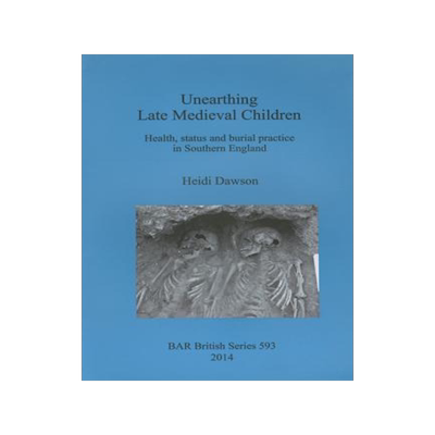 [预订]Unearthing Late Medieval Children 9781407312477