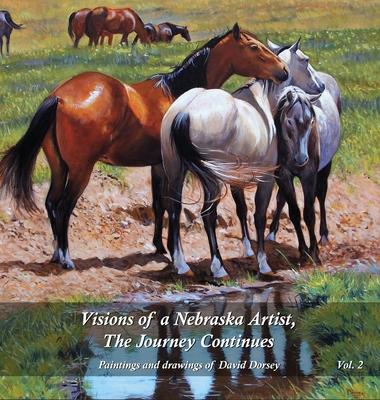 [预订]Visions of a Nebraska Artist, The Journey Continues: Paintings and drawing of David Dorsey 9781943871896 书籍/杂志/报纸 艺术类原版书 原图主图