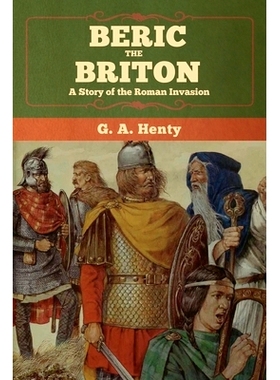 预订 Beric the Briton: A Story of the Roman Invasion: 9781647992286