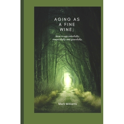 预订 Aging as a Fine Wine: how to age colorfully, respectfully and gracefully: 9798389778580