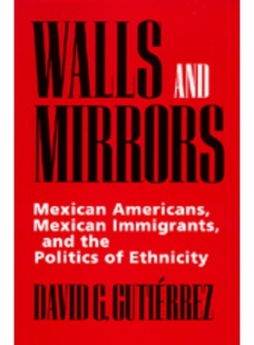 预订 Walls and Mirrors: Mexican Americans, Mexican Immigrants, and the Politics of Ethnicity: 9780520202191